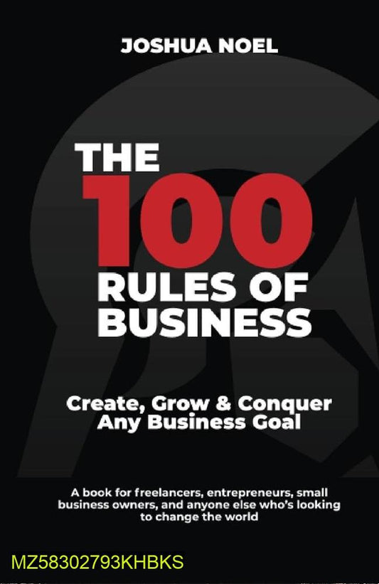 The 100 Rules of Business: Create, Grow & Conquer Any Business Goal