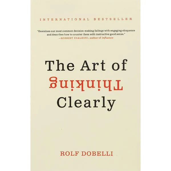 The Art of Thinking Clearly by Rolf Dobelli
